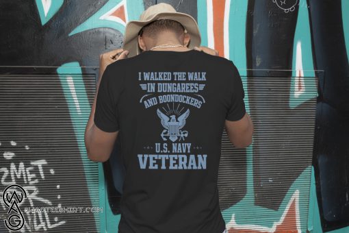 I walked the walk in dungarees and boondockers US navy veteran shirt
