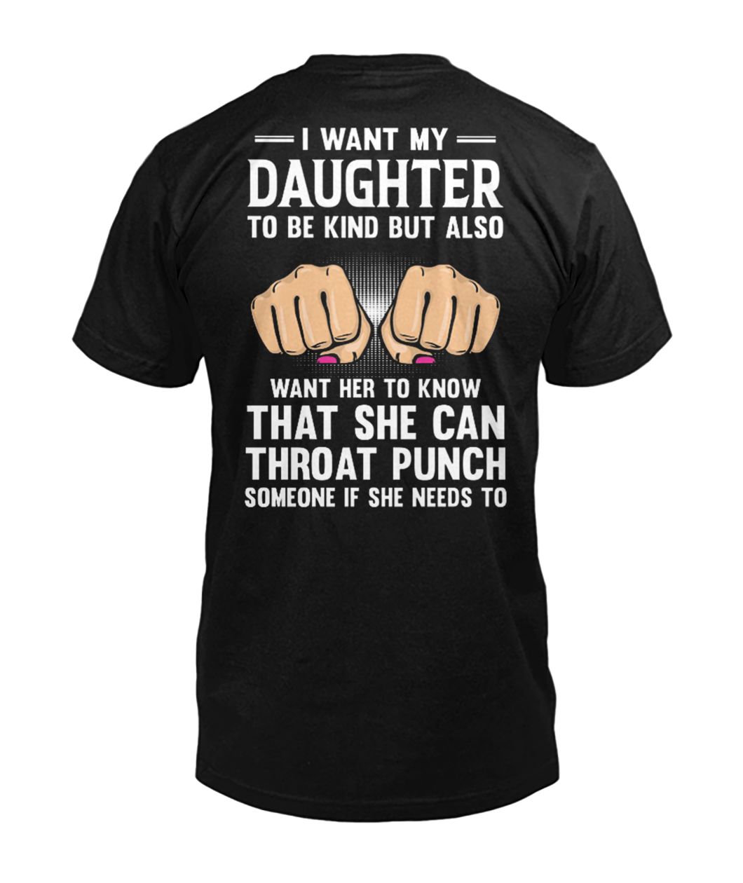 I want my daughter to be kind but also want her to know that she can throat punch mens v-neck