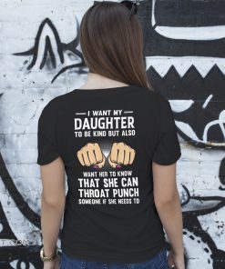 I want my daughter to be kind but also want her to know that she can throat punch shirt