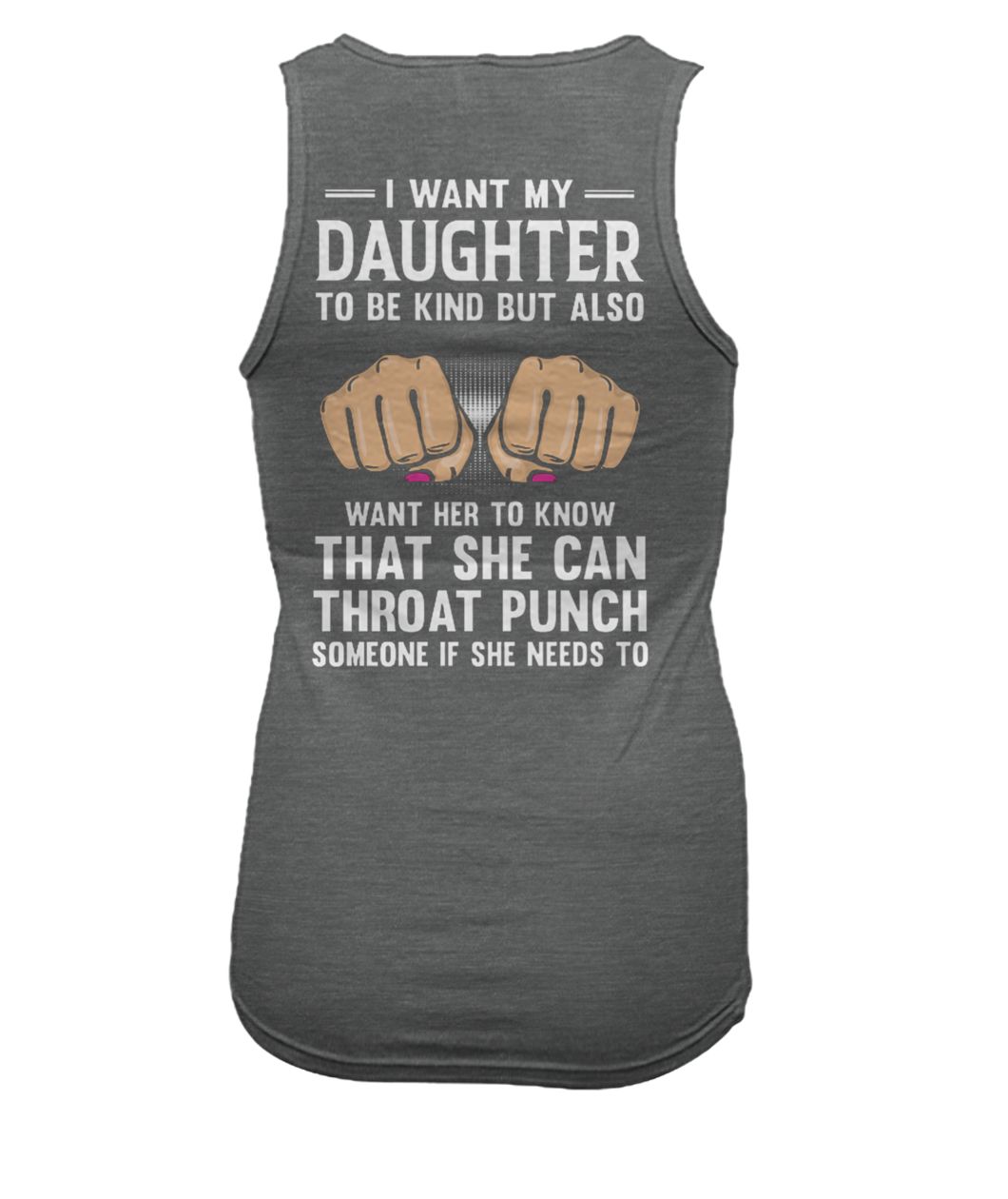 I want my daughter to be kind but also want her to know that she can throat punch women's tank top