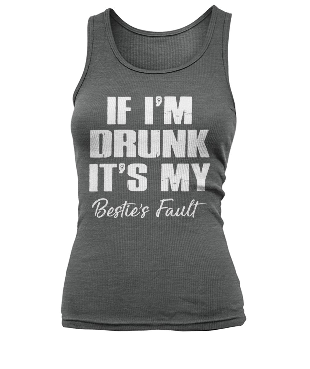 If I'm drunk it's my bestie's fault women's tank top