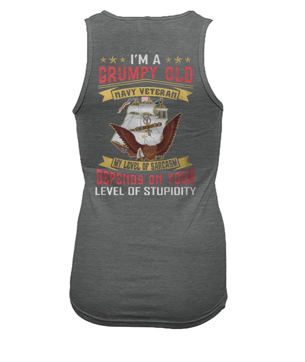 I'm a grumpy old navy veteran my level of sarcasm depends on your level of stupidity women's tank top