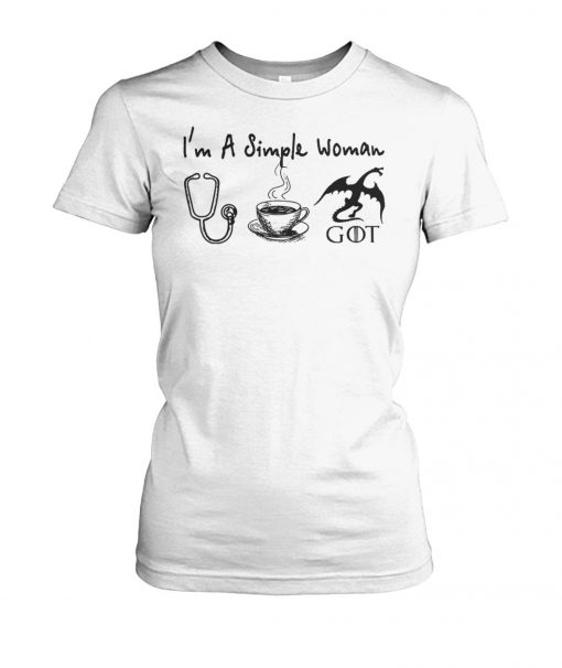 I'm a simple woman I love nurse coffee and dragon game of thrones women's crew tee