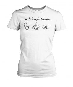 I'm a simple woman I love nurse coffee and game of thrones women's crew tee