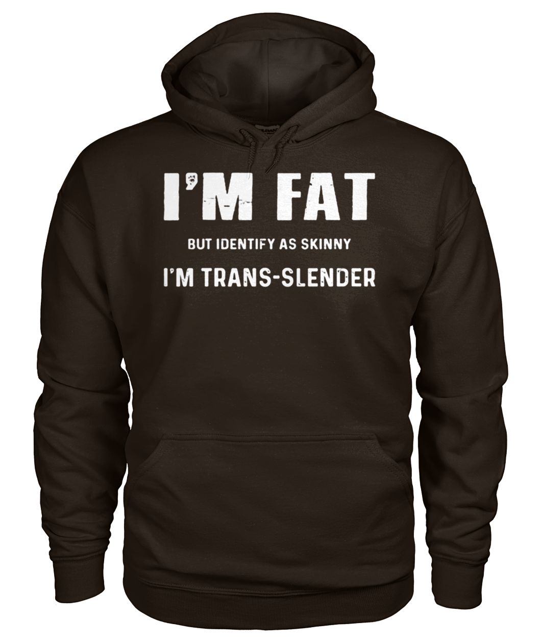I'm fat but identify as skinny I am trans-slender gildan hoodie