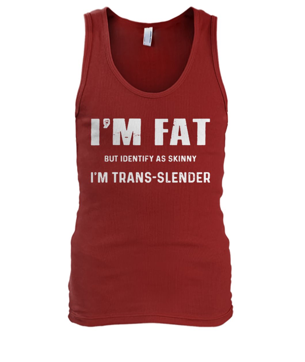 I'm fat but identify as skinny I am trans-slender men's tank top