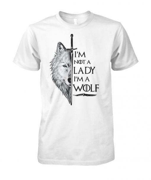 I'm not a lady I'm a wolf game of thrones unisex cotton tee
