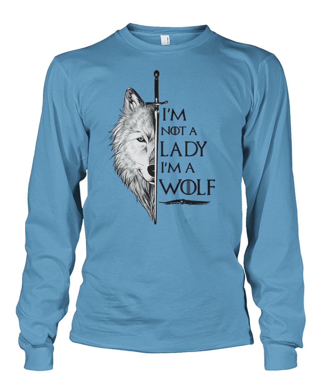 I'm not a lady I'm a wolf game of thrones unisex long sleeve