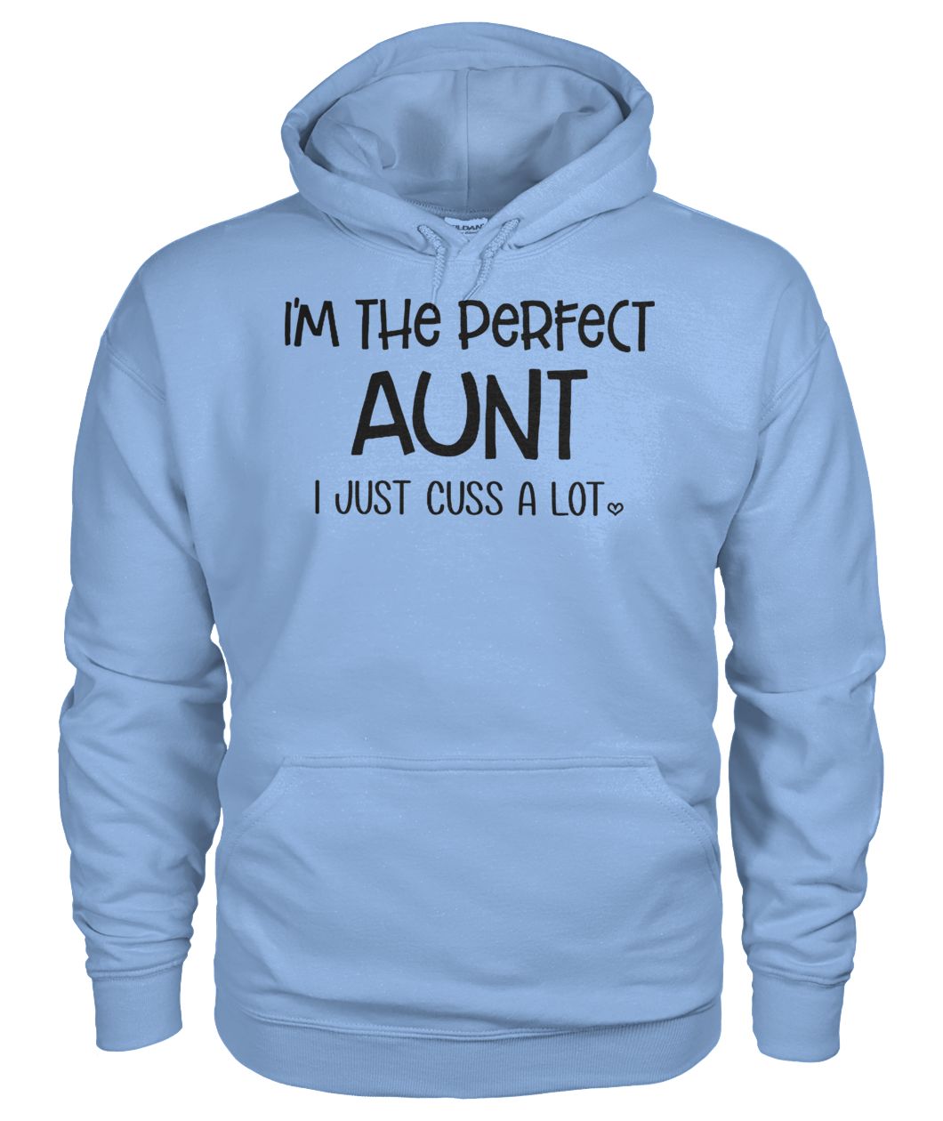 I'm the perfect aunt I just cuss a lot gildan hoodie