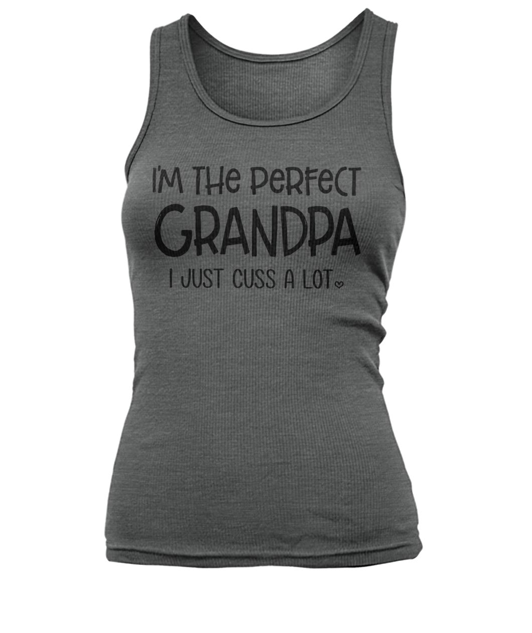 I'm the perfect grandpa I just cuss a lot women's tank top