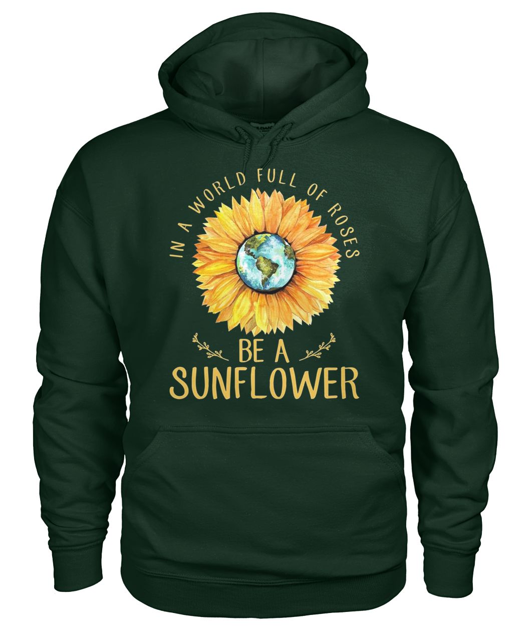 In a world full of roses be a sunflower earth gildan hoodie