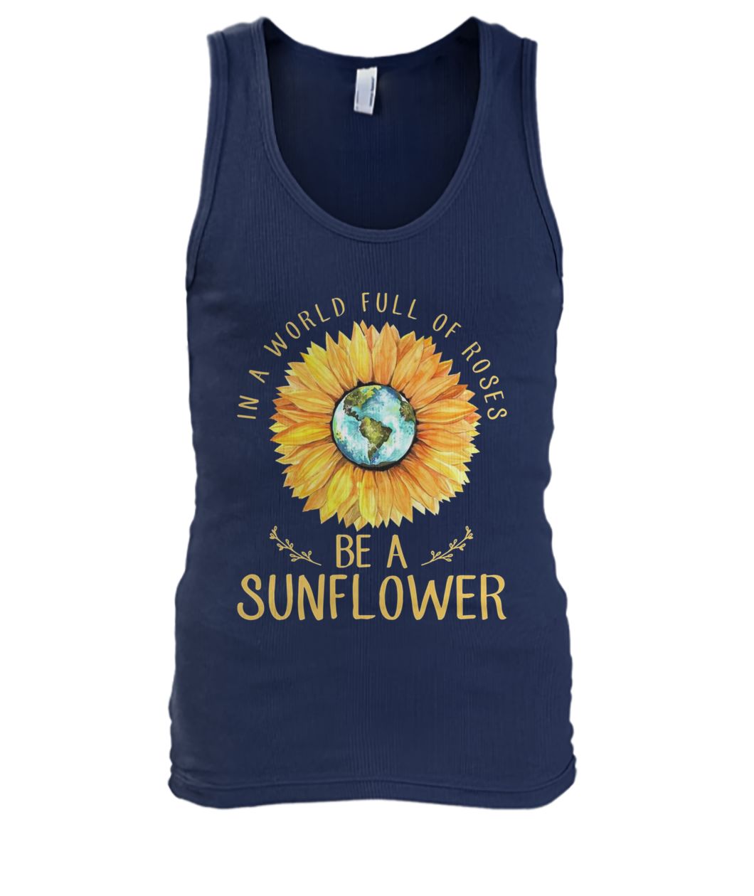 In a world full of roses be a sunflower earth men's tank top