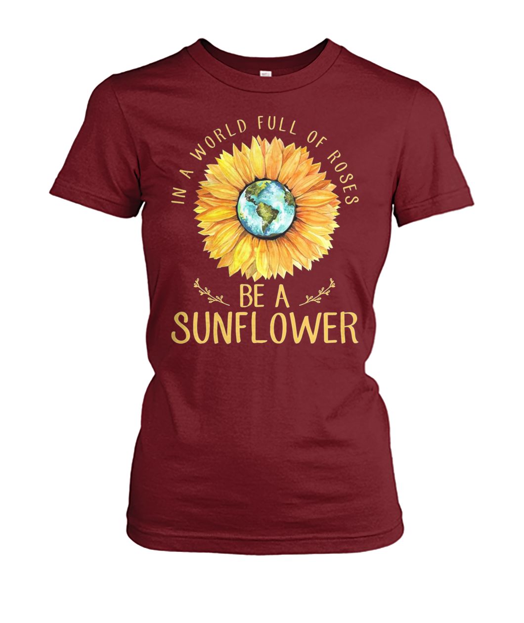 In a world full of roses be a sunflower earth women's crew tee