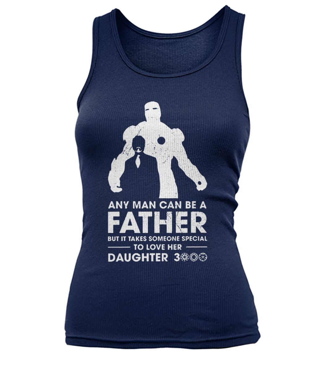 Iron man any man can be a father but it takes someone special to love her daughter 3000 women's tank top