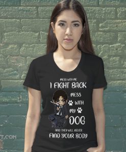 John wick mess with me I fight back mess with my dog and they will never find your body shirt