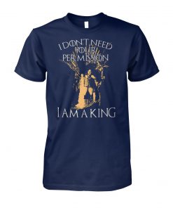 Jon snow I don't need your permission I am a king game of thrones unisex cotton tee