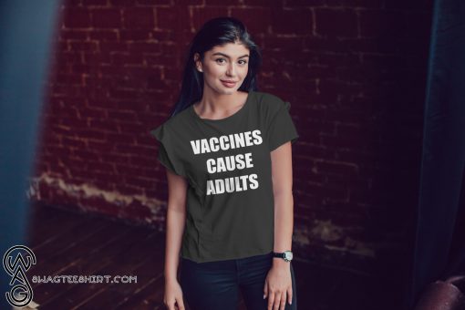 Justin trudeau vaccines cause adults shirt