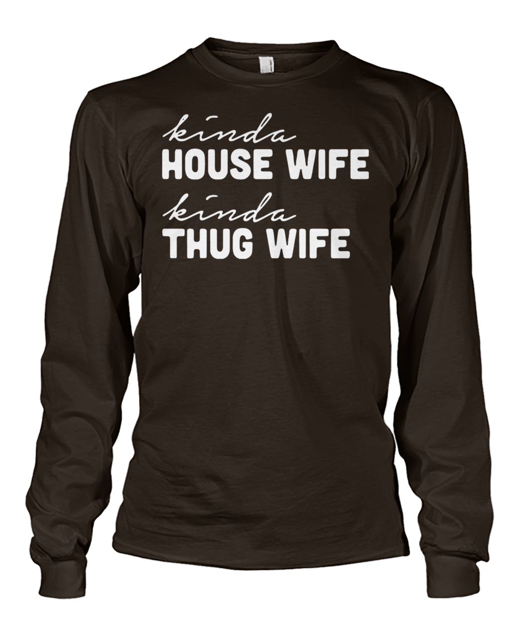 Kinda house wife kinda thug wife unisex long sleeve