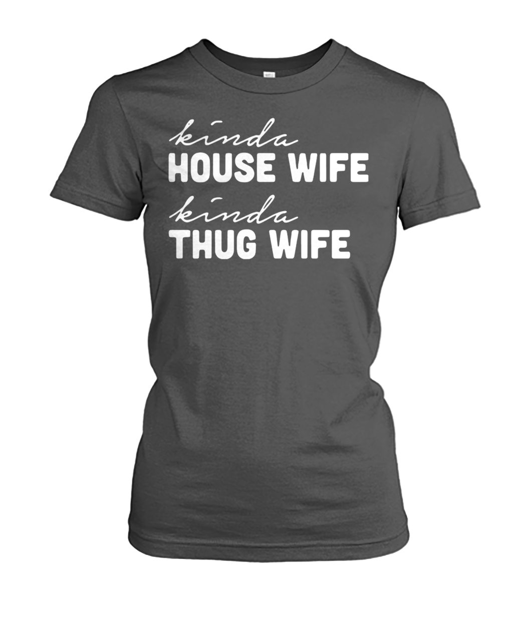Kinda house wife kinda thug wife women's crew tee