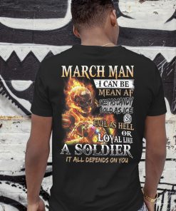 March man I can be mean af sweet as candy gold as ice and evil as hell shirt