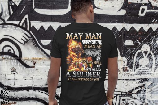 May man I can be mean af sweet as candy gold as ice and evil as hell shirt