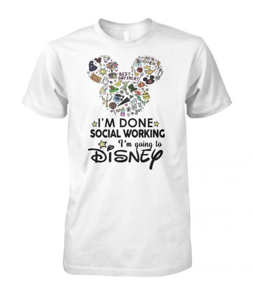 Mickey mouse I'm done social working I'm going to disney unisex cotton tee