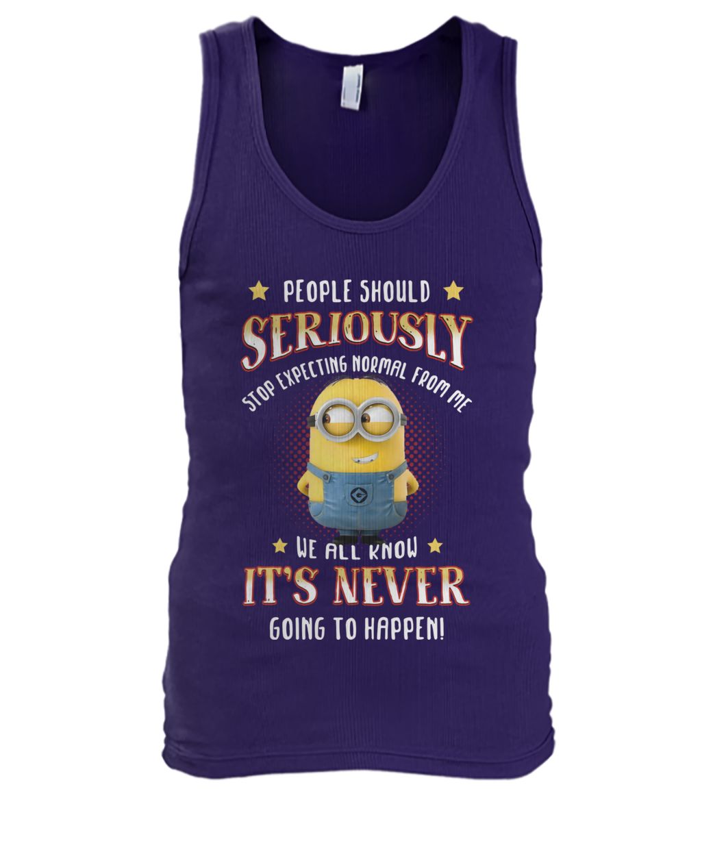 Minion people should seriously stop expecting normal from me we all know it never going to happen men's tank top