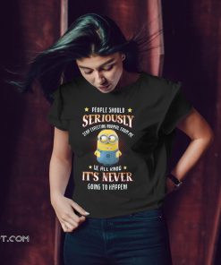 Minion people should seriously stop expecting normal from me we all know it never going to happen shirt