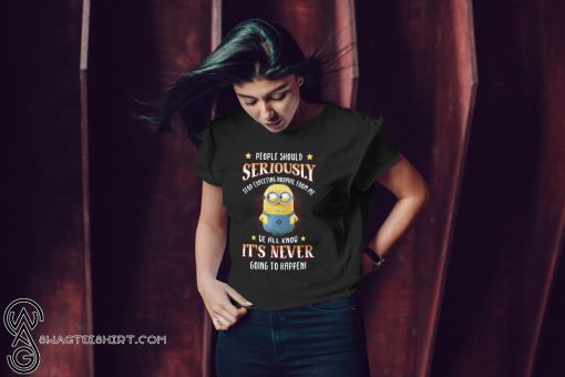 Minion people should seriously stop expecting normal from me we all know it never going to happen shirt