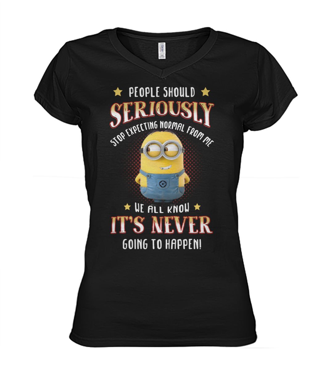 Minion people should seriously stop expecting normal from me we all know it never going to happen women's v-neck