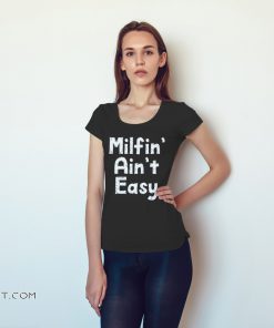 Mother's day milfin' ain't easy shirt