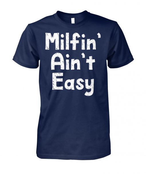 Mother's day milfin' ain't easy unisex cotton tee