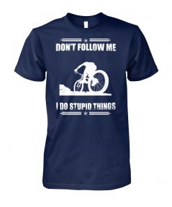 Mountain biking don't follow me I do stupid things unisex cotton tee