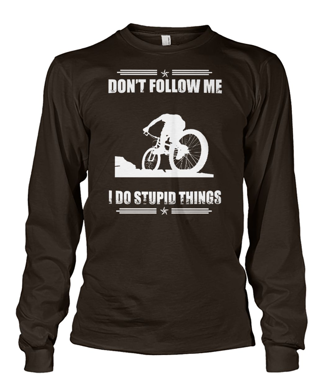 Mountain biking don't follow me I do stupid things unisex long sleeve
