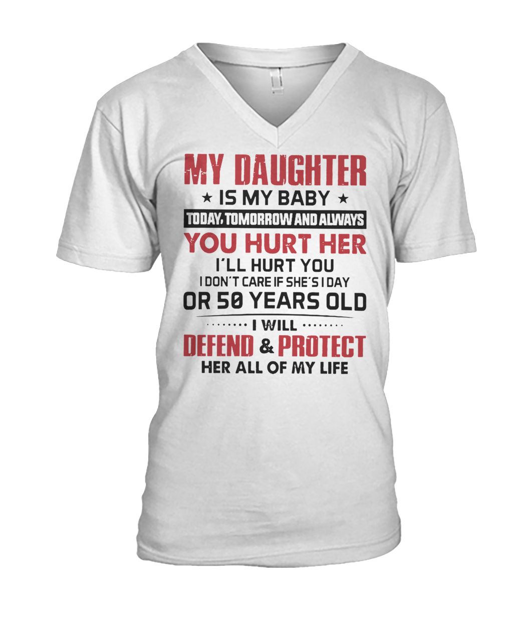 My daughter is my baby today tomorrow and always if you hurt her I'll hurt you mens v-neck