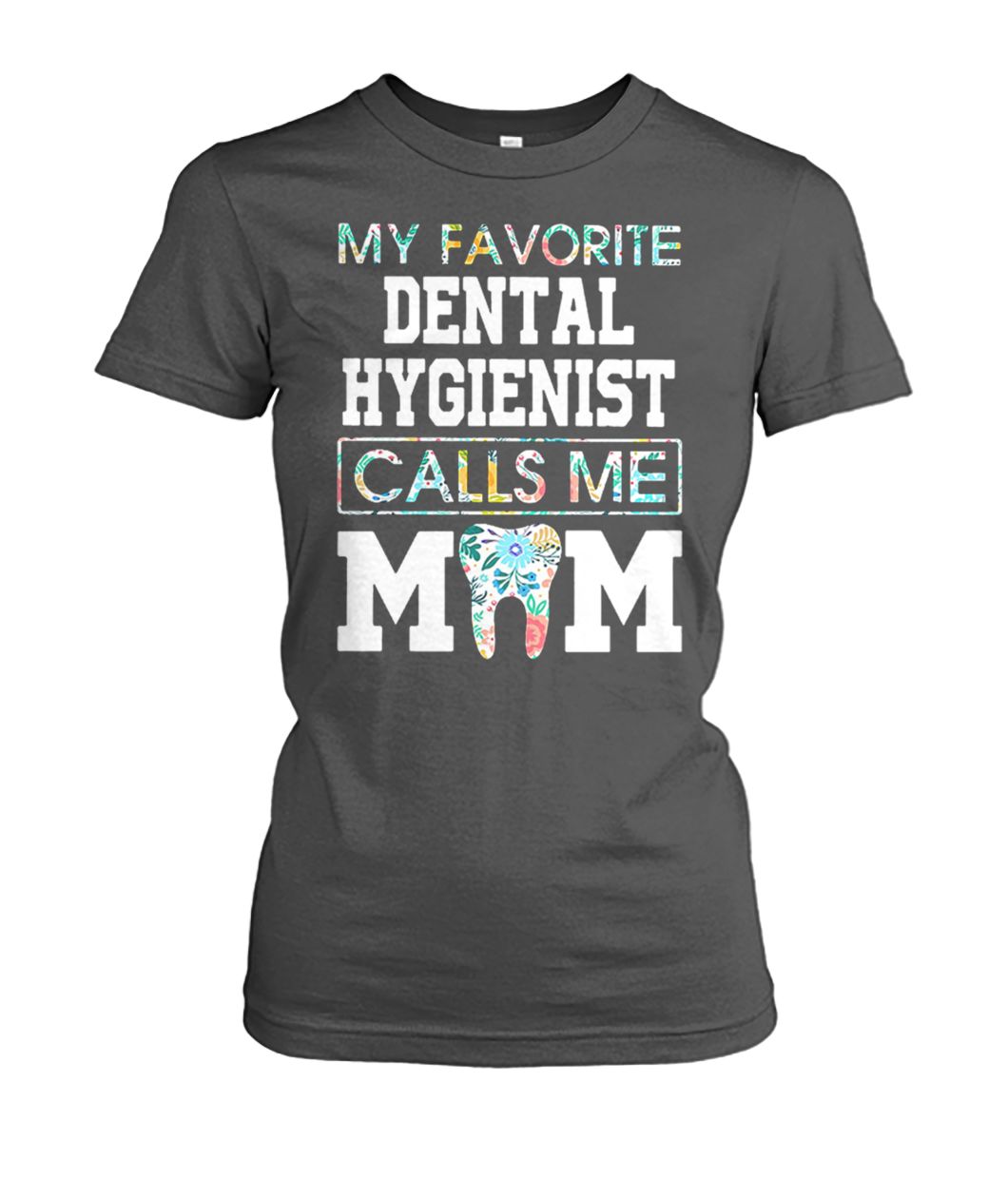 My favorite dental hygienist calls me mom women's crew tee