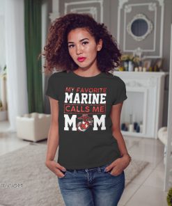 My favorite marine calls me mom shirt