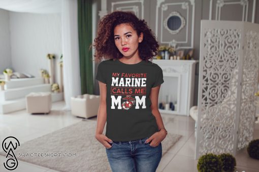 My favorite marine calls me mom shirt