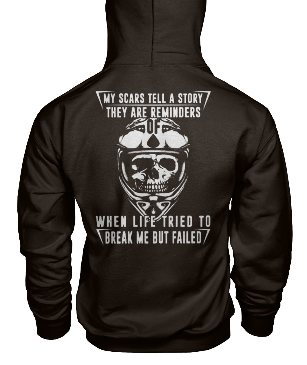 My scars tell a story they are reminders of when life tried to break me but failed gildan hoodie