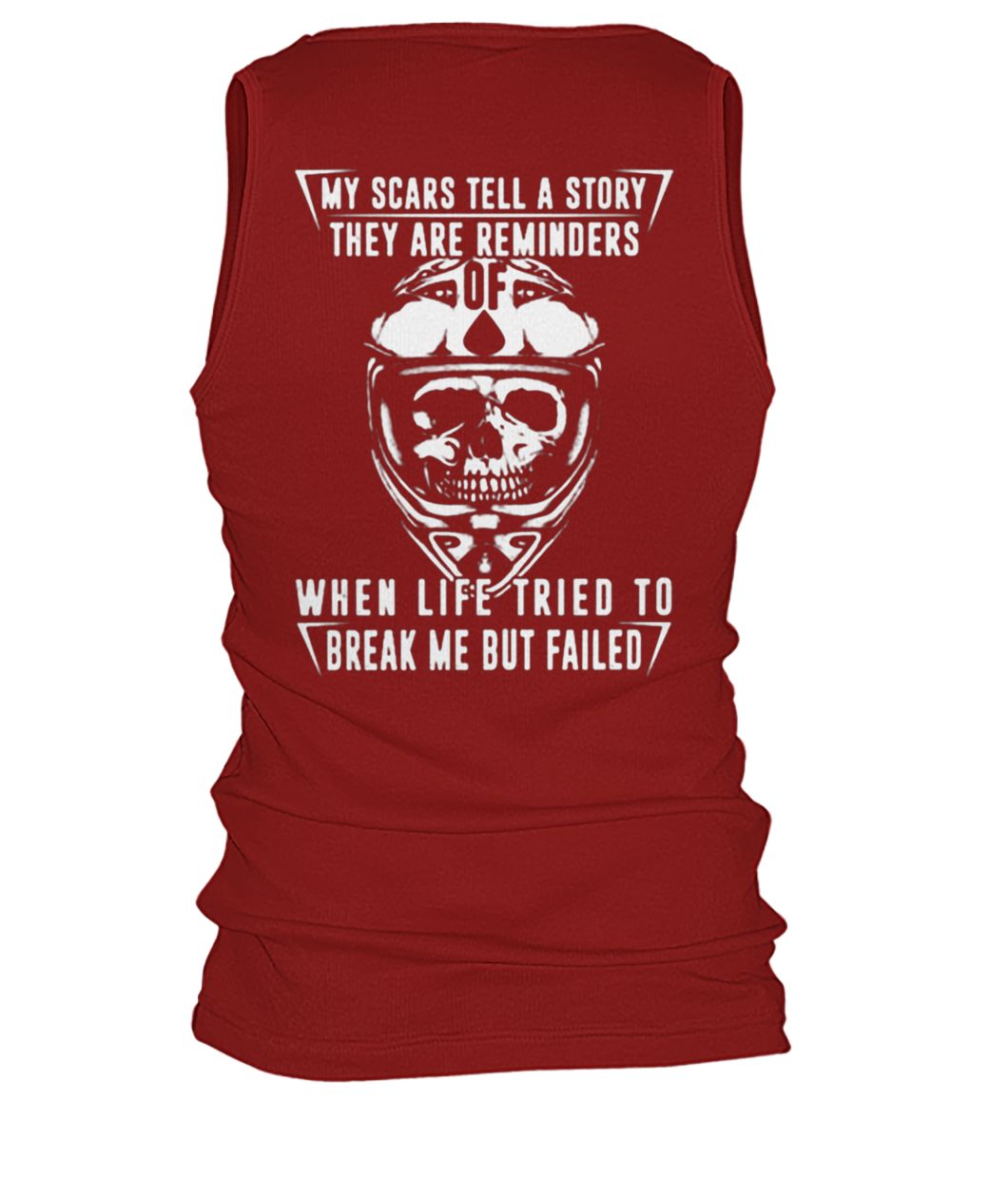 My scars tell a story they are reminders of when life tried to break me but failed men's tank top