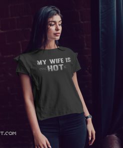 My wife is psychotic hot shirt