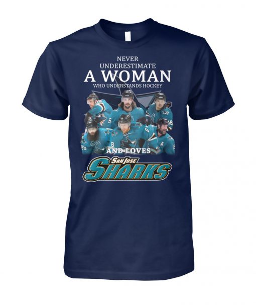 Never underestimate a woman who understands hockey and loves san jose sharks unisex cotton tee