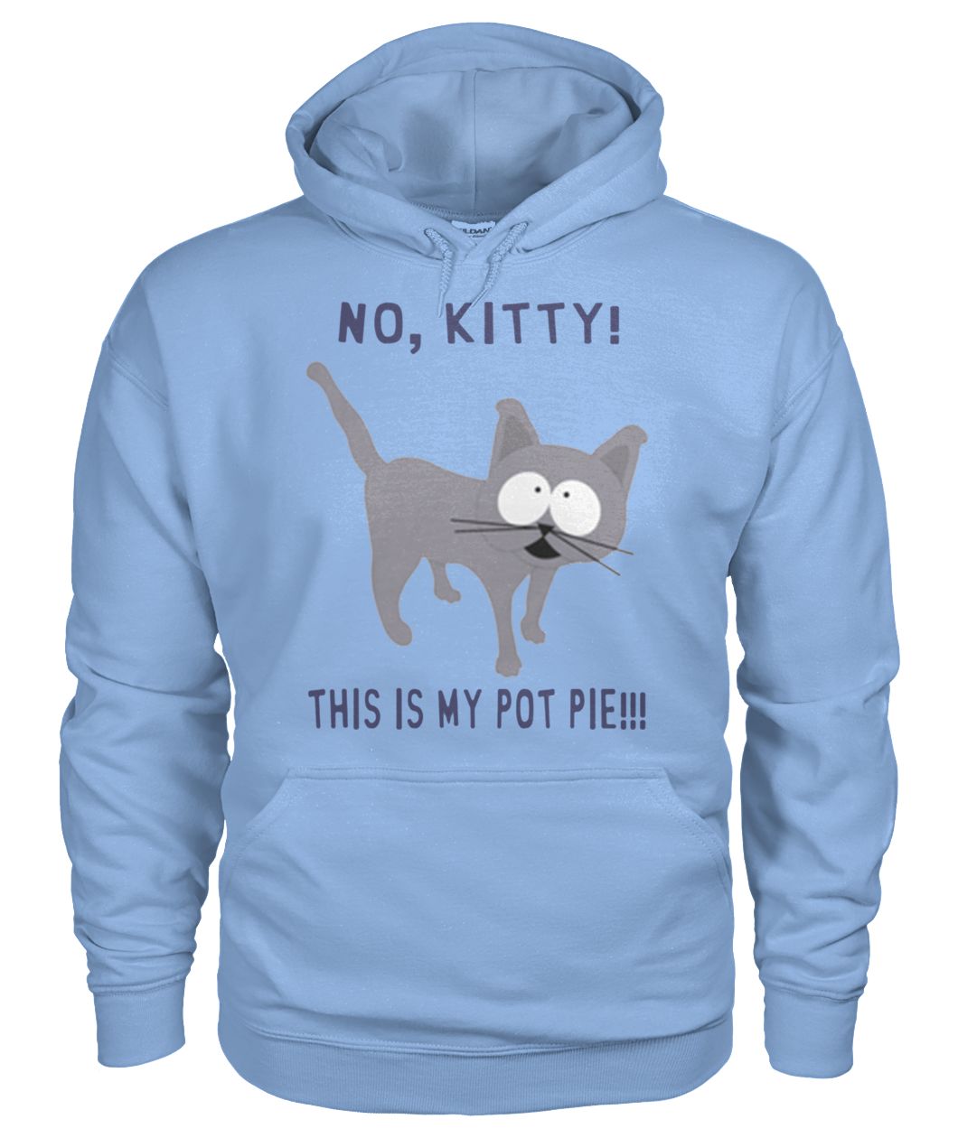 No kitty this is my pot pie gildan hoodie