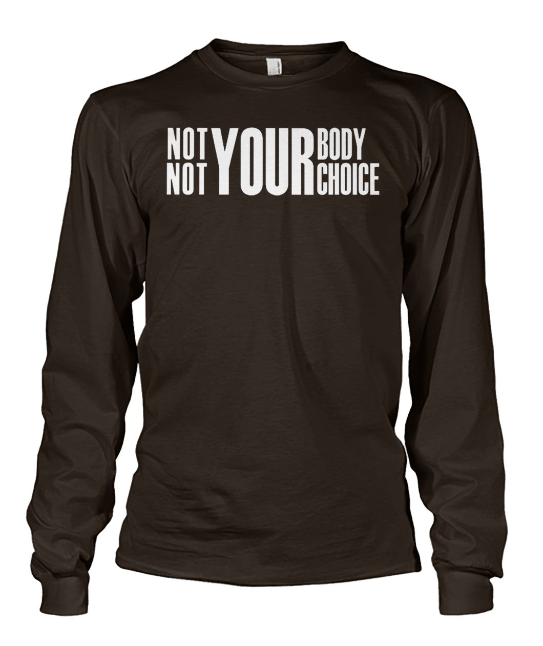 Not your body not your choice unisex long sleeve