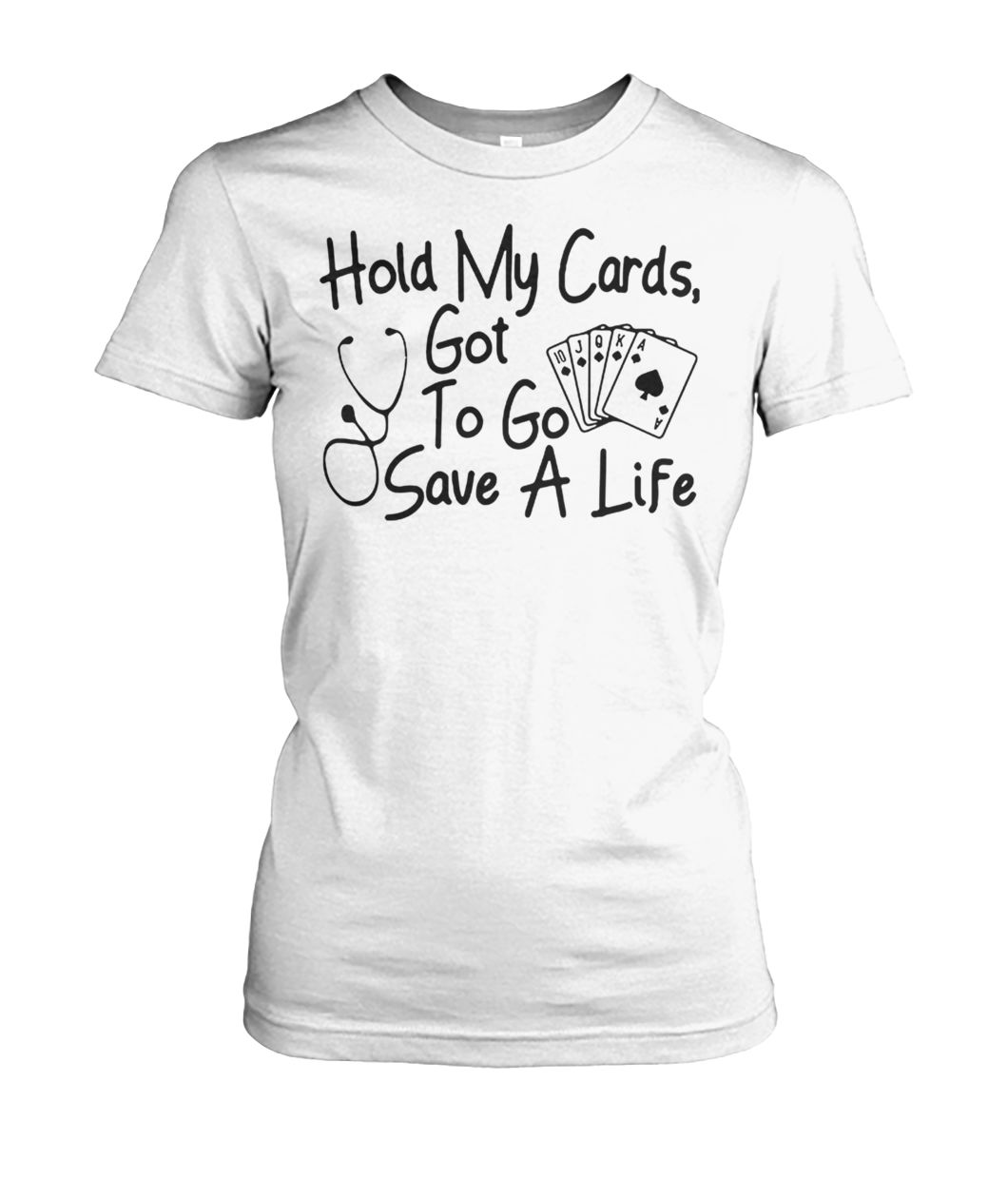 Nurse hold my cards got to go save a life women's crew tee
