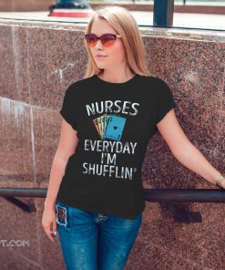 Nurses everyday I'm shufflin nurse playing cards shirt