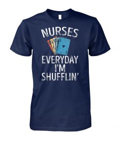Nurses everyday I'm shufflin nurse playing cards unisex cotton tee