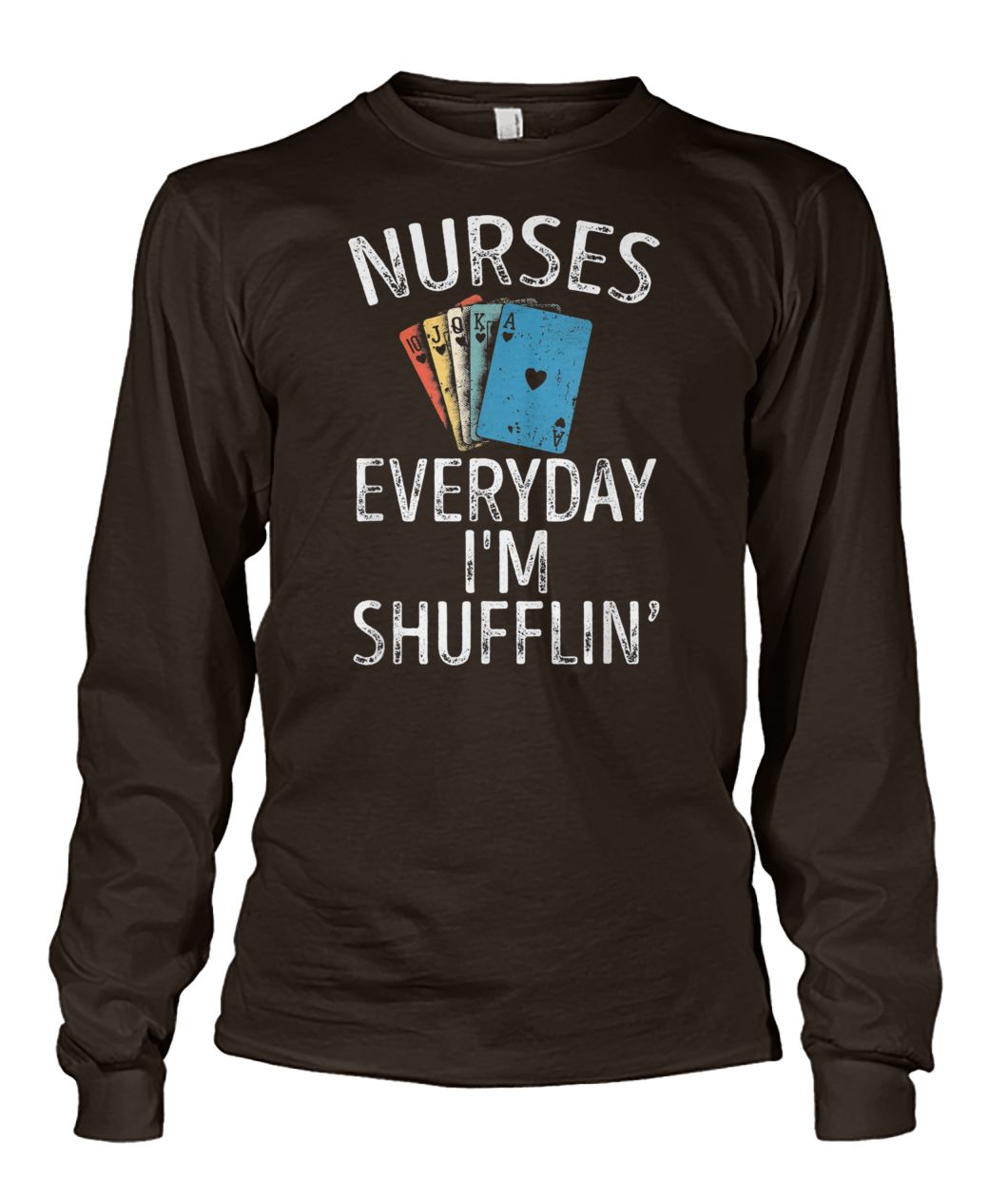 Nurses everyday I'm shufflin nurse playing cards unisex long sleeve