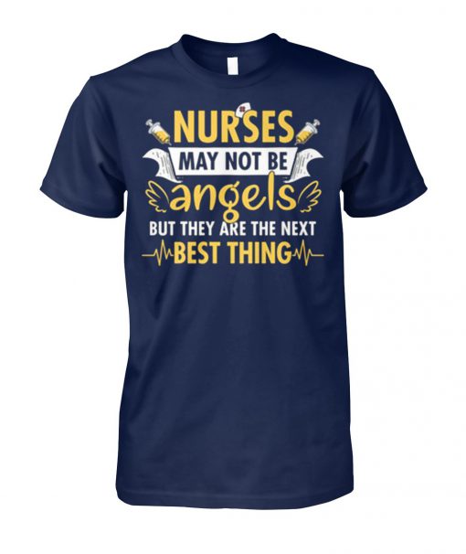 Nurses may not be angels but they are best thing unisex cotton tee