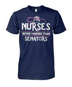 Nurses work harder than senators nurse life unisex cotton tee
